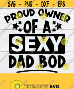 Proud Owner Of A Sexy Dad Bod Father'S Day Funny Father'S Day Father'S Day Svg Sexy Dad Funny Dad Svg Dad Bod Svg Cut Fileprintable Design 1279 Cut Files Svg Clipart