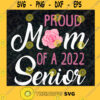 Proud Senior Mom 2022 svg Proud mom of a 2022 Senior SVG Senior 2022 SVG Class of 2022 SVG