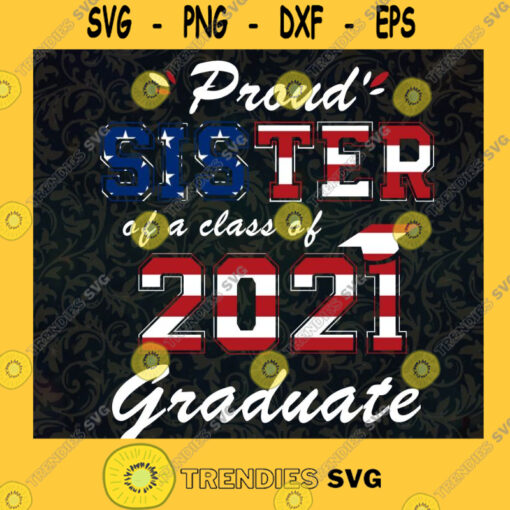 Proud Sister Svg Class of 2021 Svg American Dream Svg American Flag Svg
