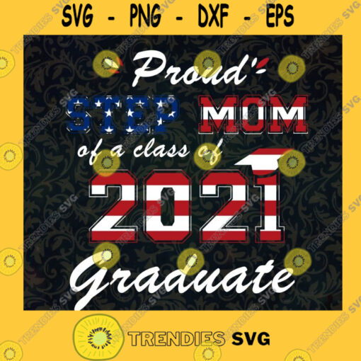 Proud Step Mom Svg Class of 2021 Svg American Dream Svg American Flag Svg