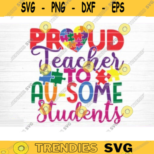 Proud Teacher To Au Some Students Svg File Vector Printable Clipart Autism Quote Svg Funny Autism Saying Svg Cricut Decal Monogram Design 307 copy