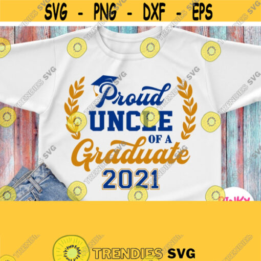 Proud Uncle Of A Graduate SVG Grads Uncle Shirt Svg Graduation 2021 Svg Cricut Silhouette Iron on Heat Press Transfer Sublimation Design 683