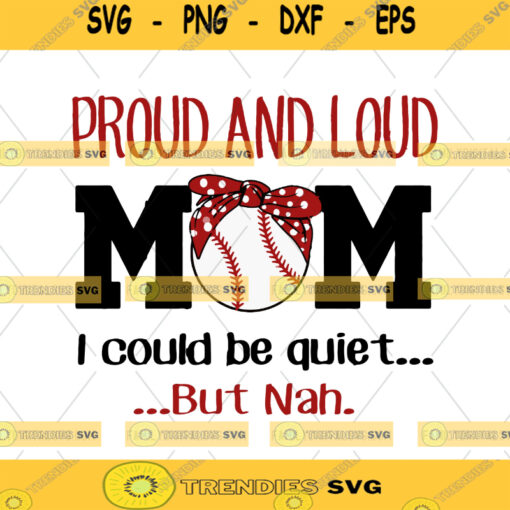 Proud and Loud BaseBall Mom I could be Quiet but Nah SVG Proud and Loud BaseBall Mom SVG Football Mom SVG