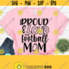 Proud and Loud Football Mom Svg Mom of Boys svg Sports Mom svg Cheer Mom Svg Football svg Funny Quote svg SVG Deigns Dxf Png Svg Eps Design 211