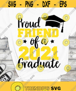 Proud friend of a 2021 gradutate SVG Graduation 2021 SVG Proud family shirt SVG Class of 2021 cut files