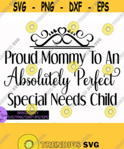 Proud mommy to an absolutely perfect special needs child. Autism. special needs. digital file svg png dxf jpg eps Design 949