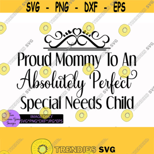 Proud mommy to an absolutely perfect special needs child. Autism. special needs. digital file svg png dxf jpg eps Design 949
