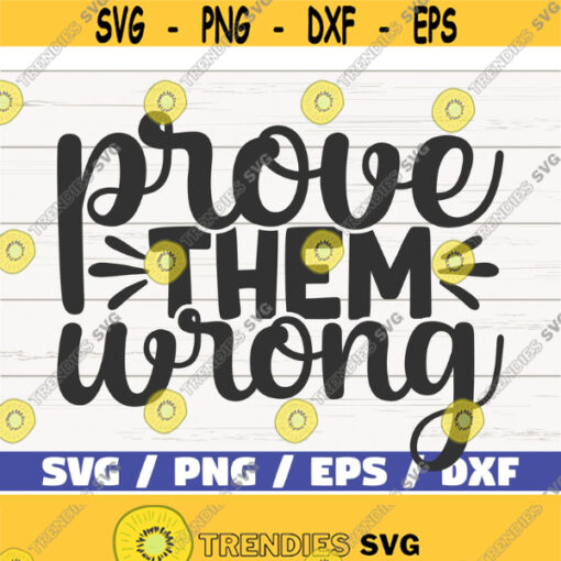 Prove Them Wrong SVG Cut File Cricut Commercial use Instant Download Silhouette Motivational SVG Inspirational SVG Design 1031