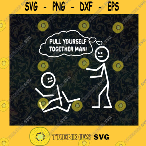 Pull Yourself Together Man SVG Idea for Perfect Gift Lined Man Gift for Everyone Digital Files Cut Files For Cricut Instant Download Vector Download Print Files
