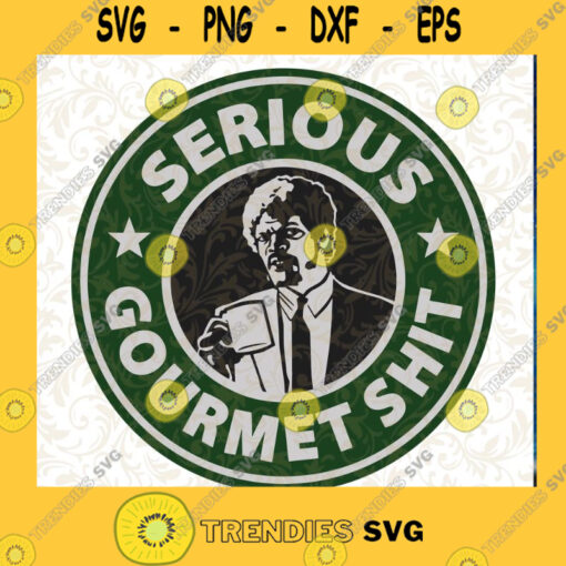 Pulp Fiction serious Gourmet Shit SVG Pulp Fiction Starbucks Coffee SVG Cutting Files Vectore Clip Art Download Instant