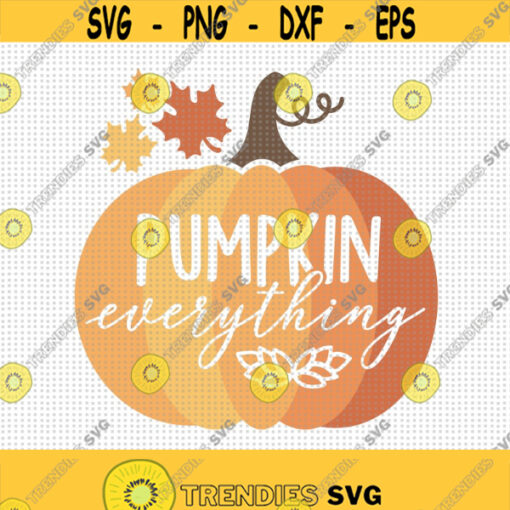 Pumpkin Everything SVG Happy Thanksgiving Svg Fall Svg Fall Decor Pumpkin Svg Fall Leaves Svg Fall Sign Svg Fall Cut Files Autumn Design 120