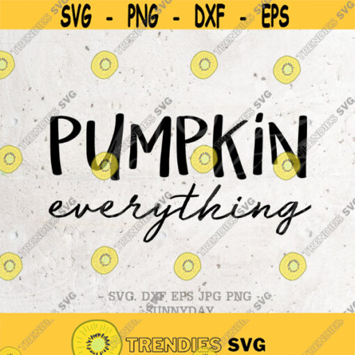 Pumpkin Everything Svg File DXF Silhouette Print Vinyl Cricut Cutting SVG T shirt Design Thanksgiving Svg Pumpkin Svgpumpkin spice season Design 470