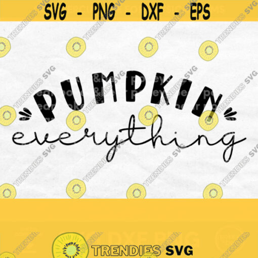 Pumpkin Everything Svg Pumpkin Everything Png Pumpkin Spice Svg Fall Designs for Shirts Fall Sayings Svg Pumpkin Shirt Svg Fall Svg Design 579