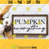 Pumpkin Everything SvgFall Sign Dxf File Fall Autumn Svg Cut Files for Farmhouse Rustic Wood Sign DecorFall Shirt SvgPngEpsDxfPDF Design 406