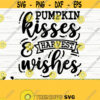 Pumpkin Kisses And Harvest Wishes Fall Svg Fall Quote Svg October Svg Autumn Svg Farm Svg Pumpkin Svg Fall Shirt Svg Fall Sign Svg Design 544