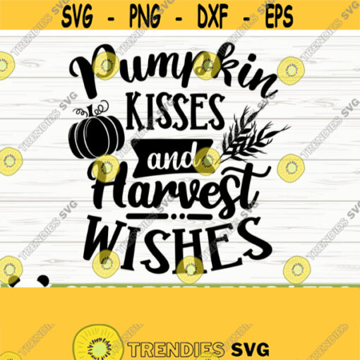 Pumpkin Kisses And Harvest Wishes Happy Fall Svg Fall Quote Svg October Svg Autumn Svg Pumpkin Svg Farm Svg Farmhouse Fall Svg Design 401