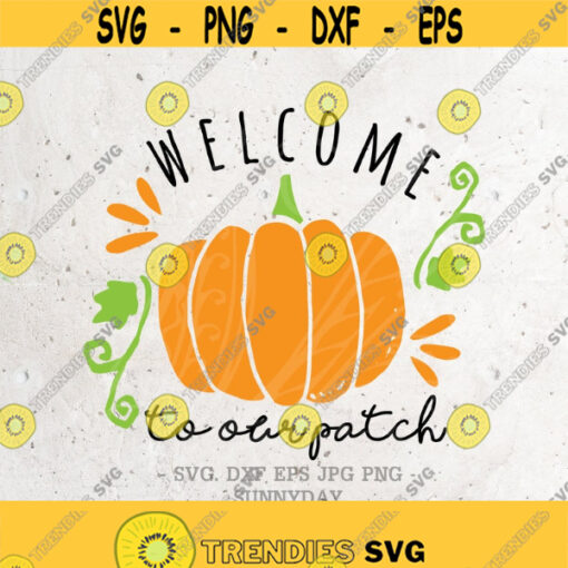 Pumpkin Patch SVG Welcome to our Patch SVG File DXF Silhouette Print Vinyl Cricut Cutting svg T shirt Design Halloween Autumn Fall Sign Design 325