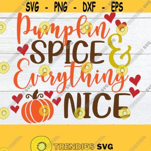 Pumpkin Spice And Everything Nice Thanksgiving Decor Fall Decor Thanksgiving svg Thanksgiving Cute Thanksgiving Cut FIle SVG Design 1589