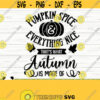 Pumpkin Spice And Everything Nice Thats What Autumn Is Made Of Fall Svg Fall Quote Svg October Svg Autumn Svg Fall Shirt Svg Design 701