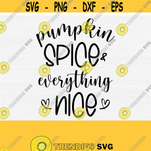 Pumpkin Spice Everything Nice Svg Funny Fall Shirt Svg Cut File Thanksgiving SVG Thankful Svg Cricut Cut Files Silhouette File Download Design 453