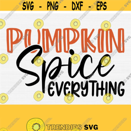 Pumpkin Spice Everything Svg Funny Fall Svg Autumn Shirt Svg Design Thanksgiving Svg Cut Files for Cricut Autumn October Svg Download Design 527