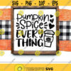 Pumpkin Spice Everything Svg Thanksgiving Svg Dxf Eps Png Fall Sign Decor Svg Autumn Quote Cut Files Halloween Svg Silhouette Cricut Design 512 .jpg