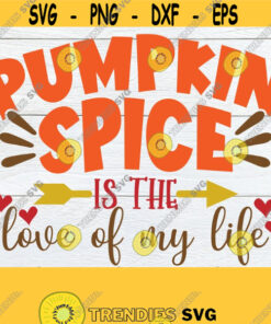 Pumpkin Spice Is The Love Of My Life Funny Fall Decor Fall Decor Thanksgiving Svg Pumpkin Spice Svg Thanksgiving Decor Svg Cut File Design 1596 Cut Files Svg Clipart