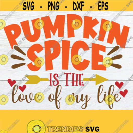 Pumpkin Spice Is The Love Of My Life Funny Fall Decor Fall Decor Thanksgiving svg Pumpkin Spice svg Thanksgiving Decor SVG Cut File Design 1596