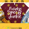 Pumpkin Spice Junkie Svg Pumpkin Spice Shirt Fall Svg Files Dxf Eps Png Silhouette Cricut Cameo Digital Pumpkin Spice Svg Fall Svg Design 583
