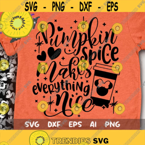 Pumpkin Spice Makes Everything Nice Svg Disney Fall Svg Minnie Coffee Cut File Svg Dxf Png Design 279 .jpg