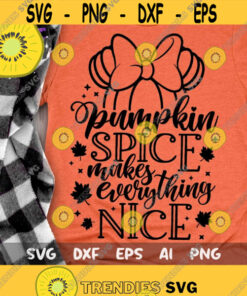 Pumpkin Spice Makes Everything Nice Svg, Disney Fall Svg, Minnie Pumpkin Thanksgiving Cut File, Svg, Dxf, Png, Design -178