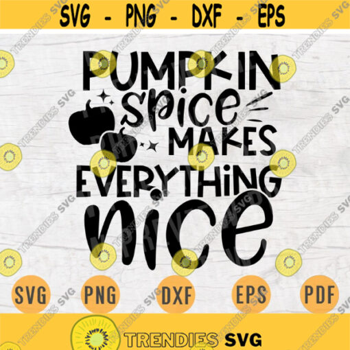 Pumpkin Spice Makes Everything Nice Svg Vector File Fall Cricut Cut File Fall Svg Digital INSTANT DOWNLOAD Fall Iron On Shirt n899 Design 435.jpg