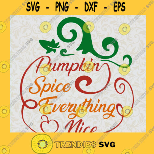 Pumpkin Spice SVG Pumpkin Spice Everything Nice SVG Digital DownloadCricut Silhouette Glowforge