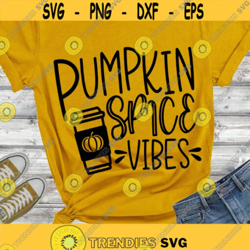 Pumpkin Spice SVG Pumpkin Vibes SVG Fall shirt SVG Fall svg