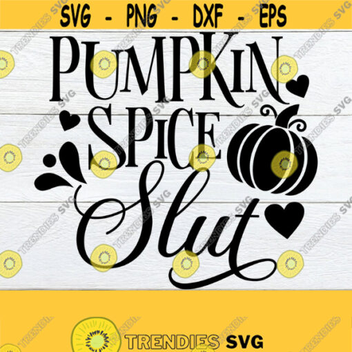 Pumpkin Spice Slut Womens Fall svg Adult Humor Thanksgiving Sexy Fall Sexy Thanksgiving Womens Thanksgiving Sexy Fall Cut File SVG Design 967