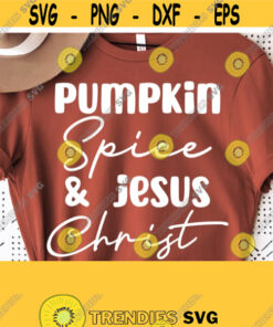 Pumpkin Spice Svg For Shirt Pumpkin Spice And Jesus Christ Svg Funny Fall Shirt Svg Thanksgiving Svgautumn Shirt Svg Png File Digital Design 364 Cut Files Svg Clipart