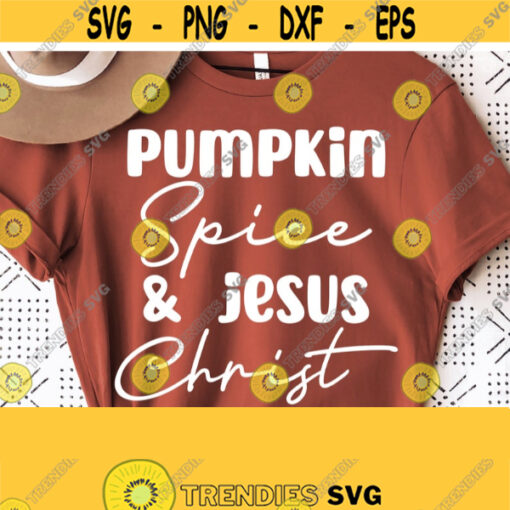 Pumpkin Spice Svg for Shirt Pumpkin Spice and Jesus Christ Svg Funny Fall Shirt Svg Thanksgiving SvgAutumn Shirt Svg Png File Digital Design 364