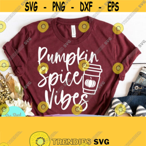Pumpkin Spice Vibes Pumpkin Spice Svg Pumpkin Spice Shirt Fall Shirt Svg Autumn Svg Dxf Eps Png Silhouette Cricut Design 228