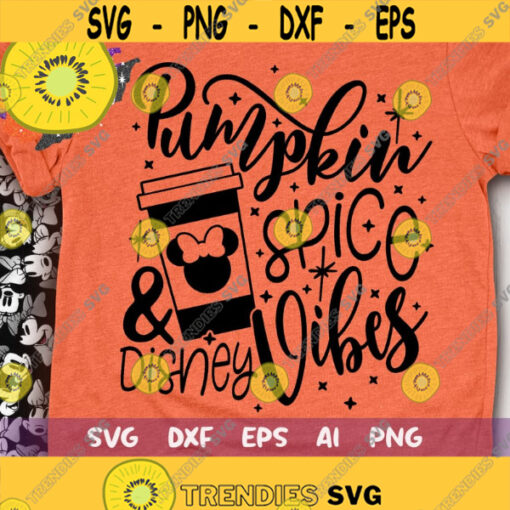Pumpkin Spice and Disney Vibes Svg Disney Fall Svg Thanksgiving Cut File Svg Dxf Png Design 362 .jpg