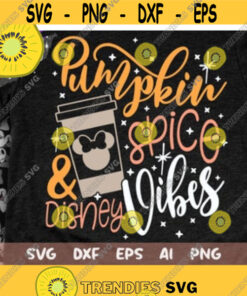 Pumpkin Spice and Disney Vibes Svg, Disney Fall Svg, Thanksgiving Cut File, Svg, Dxf, Png, Design -46