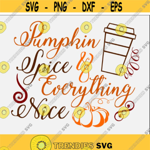 Pumpkin Spice and Everything Nice Svg Fall Svg Funny Fall Shirt Girl Autumn October Svg Thanksgiving Svg Cut Files for Cricut Png