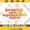 Pumpkin Spice and Reproductive Rights Svg png eps dxf digital download file Design 348