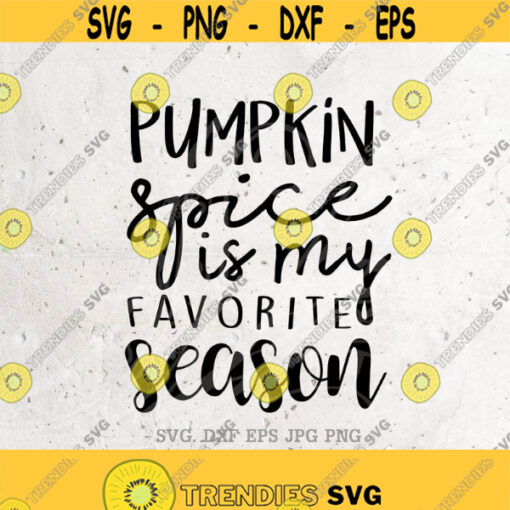 Pumpkin Spice is my favorite season SVG File DXF Silhouette Print Vinyl Cricut Cutting SVG T shirt Design Pumpkin svg Pumpkin Spice Shirt Design 125