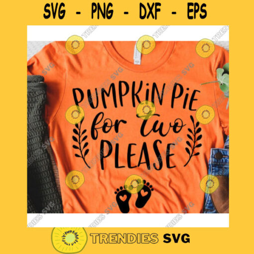 Pumpkin pie for two please svgThanksgiving quote svgThanksgiving shirt svgPregnant svgPregnancy svgThanksgiving day 2020 svg