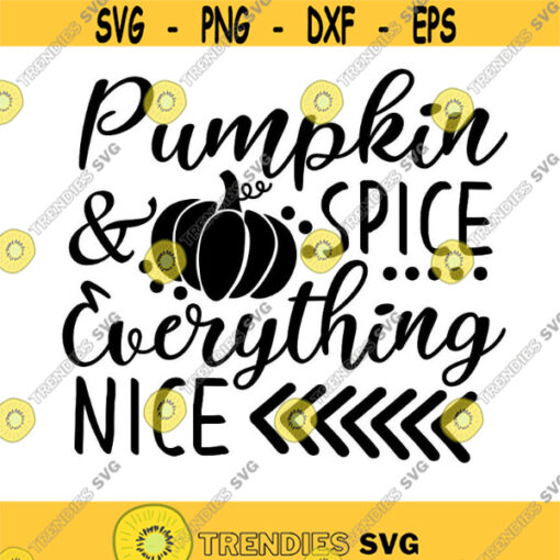Pumpkin spice and everything nice SVG Thanksgiving Svg Pumpkin svg Pumpkin Spice Svg Silhouette cricut cut files svg dxf eps png. .jpg