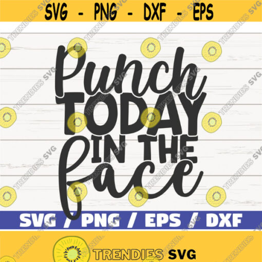 Punch Today In The Face SVG Cut File Cricut Commercial use Instant Download Silhouette Motivational SVG Design 820