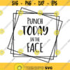 Punch Today in the Face Decal Files cut files for cricut svg png dxf Design 438