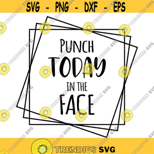 Punch Today in the Face Decal Files cut files for cricut svg png dxf Design 438