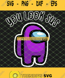 Purple Among Us Svg You Look Sus Svg Png Dxf Eps 1 Svg Cut Files Svg Clipart Silhouette Svg Cric