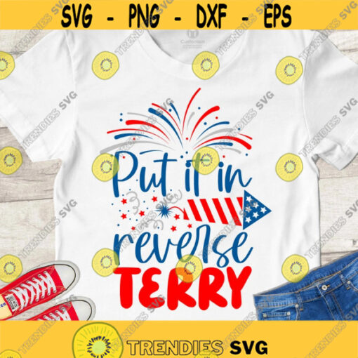 Put it in reverse Terry SVG Back it up Terry SVG 4th of July SVG Funny Patriotic shirt cut files